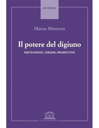 Il potere del digiuno. Prevenzione, terapie, prospettive - Marco Mattorre - Libro La casa di Ippocrate 2024 | Libraccio.it
