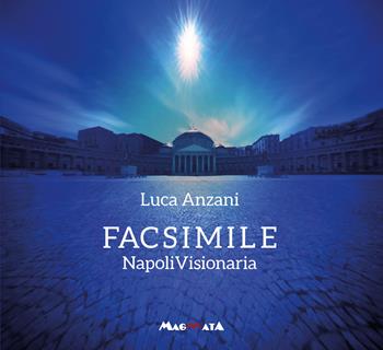 Facsimile. Napoli visionaria. Ediz. multilingue - Luca Anzani - Libro Magmata 2024 | Libraccio.it