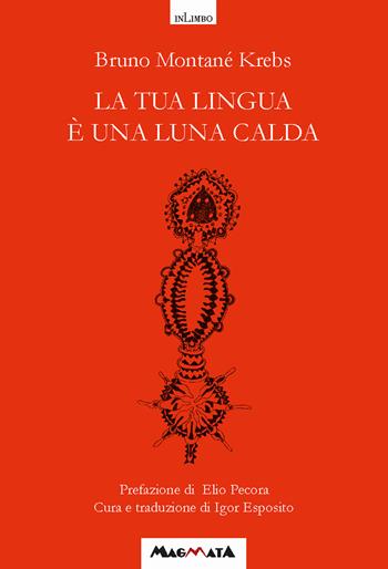 La tua lingua è una luna calda. Antologia poetica. Testo spagnolo a fronte - Bruno Montané Krebs - Libro Magmata 2024, inLimbo | Libraccio.it