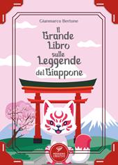 Il grande libro sulle leggende del Giappone. Ediz. illustrata