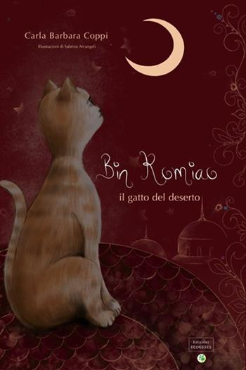 Bin Romiao. Il gatto del deserto. Ediz. illustrata - Carla Barbara Coppi - Libro Edizioni Ecogeses 2024, Storie proprio così | Libraccio.it