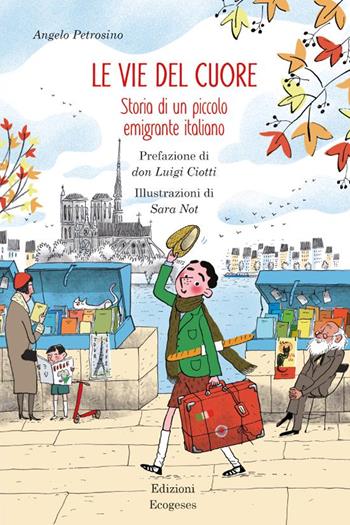 Le vie del cuore. Storia di un piccolo emigrante italiano - Angelo Petrosino - Libro Edizioni Ecogeses 2024, Storie proprio così. Il mandorlo | Libraccio.it