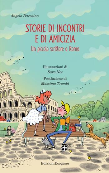 Storie di incontri e di amicizia. Un piccolo scrittore a Roma - Angelo Petrosino - Libro Edizioni Ecogeses 2025, Storie proprio così. Il mandorlo | Libraccio.it