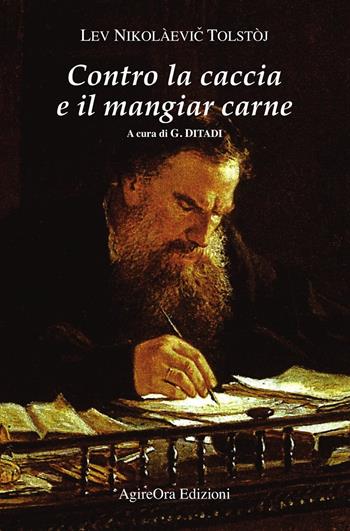 Contro la caccia e il mangiar carne - Lev Tolstoj - Libro AgireOra Edizioni 2024 | Libraccio.it
