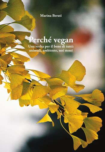 Perché vegan. Una scelta per il bene di tutti: animali, ambiente, noi stessi - Marina Berati - Libro AgireOra Edizioni 2024 | Libraccio.it