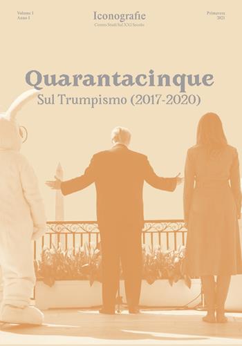 Quarantacinque. Sul Trumpismo (2017-2020)  - Libro Edizioni Iconografie 2025 | Libraccio.it