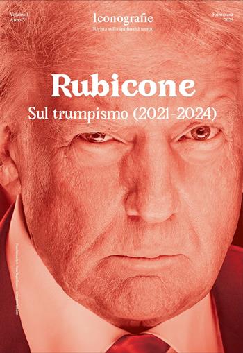 Iconografie. Rivista sullo spirito del tempo (2025). Vol. 5: Rubicone. Sul trumpismo (2021-2024)  - Libro Edizioni Iconografie 2025 | Libraccio.it
