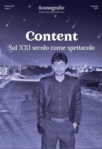 Iconografie. Rivista sullo spirito del tempo (2025). Vol. 3: Content. Sul XXI secolo come spettacolo  - Libro Edizioni Iconografie 2025 | Libraccio.it
