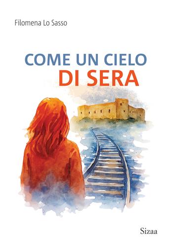 Come un cielo di sera - Filomena Lo Sasso - Libro Sizaa 2025 | Libraccio.it
