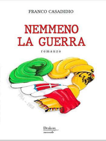 Nemmeno la guerra - Franco Casadidio - Libro Drakon Edizioni 2025 | Libraccio.it