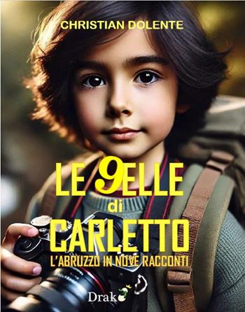 Le novelle di Carletto. L'Abruzzo in nove racconti - Christian Dolente - Libro Drakon Edizioni 2025 | Libraccio.it