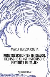 Kunstgeschichten im dialogy. Deutsche kunsthistorische institute in italien