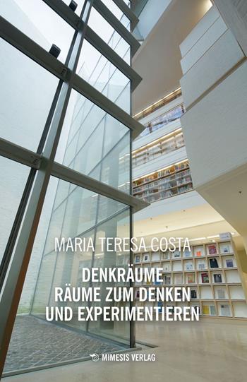 Denkräume räume zum denken und experimentieren - Maria Teresa Costa - Libro Mimesis Verlag 2024 | Libraccio.it