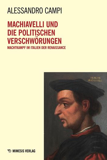 Machiavelli und die politischen verschwörungen. Machtkampf im Italien der Renaissance - Alessandro Campi - Libro Mimesis Verlag 2024 | Libraccio.it