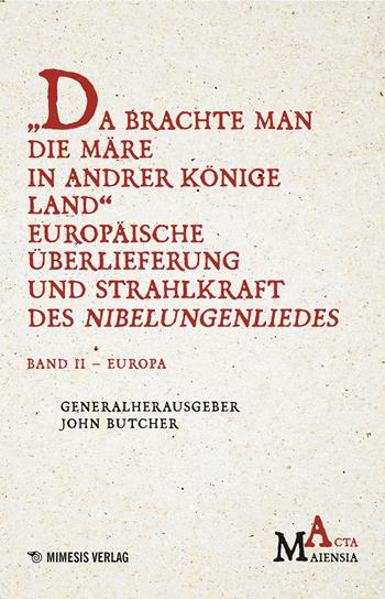 Da Brachte Man Die Märe In Andrer Könige Land Europäische Überlieferung Und Strahlkraft Des Nibelungenliedes. Vol. 2: Europa - John Butcher - Libro Mimesis Verlag 2025 | Libraccio.it