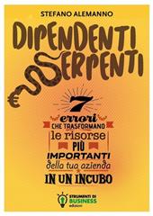 Dipendenti serpenti. 7 errori che trasformano le risorse più importanti della tua azienda in un incubo