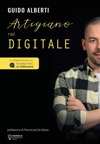 Artigiano nel digitale - Guido Alberti - Libro Strumenti di Business Edizioni 2023 | Libraccio.it
