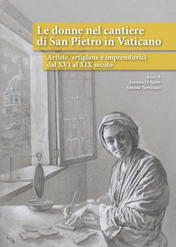 Le donne nel cantiere di San Pietro in Vaticano. Artiste, artigiane e imprenditrici dal XVI al XIX secolo  - Libro Il Formichiere 2017, Quando la Fabbrica costruì San Pietro | Libraccio.it