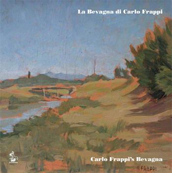 La Bevagna di Carlo Frappi-Carlo Frappi's Bevagna. Catalogo della mostra (Bevagna, luglio 2017). Ediz. bilingue  - Libro Il Formichiere 2017, Arte e territorio | Libraccio.it
