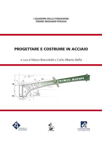 Progettare e costruire in acciaio  - Libro Il Formichiere 2018, I quaderni della Fondazione Ordine Ingegneri Perugia | Libraccio.it