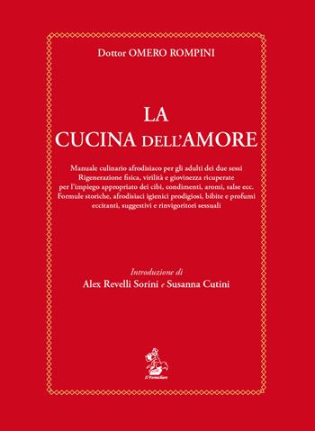 La cucina dell'amore. Manuale culinario afrodisiaco per gli adulti dei due sessi - Omeno Rompini - Libro Il Formichiere 2018 | Libraccio.it