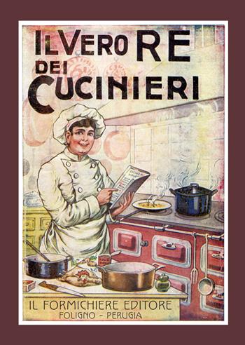 Il vero re dei cucinieri. Ovvero l'arte di cucinare con economia e al gusto degli italiani, con l'aggiunta in appendice di una cucina per le persone di stomaco delicato - G, Belloni - Libro Il Formichiere 2018, Coquina. Arte culinaria | Libraccio.it