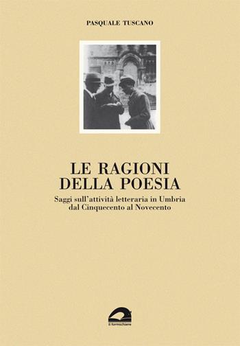 Le ragioni della poesia. Saggi sull'attività letteraria in Umbria dal Cinquecento al Novecento - Pasquale Tuscano - Libro Il Formichiere 2019, Biblioteca umbro-sabina | Libraccio.it