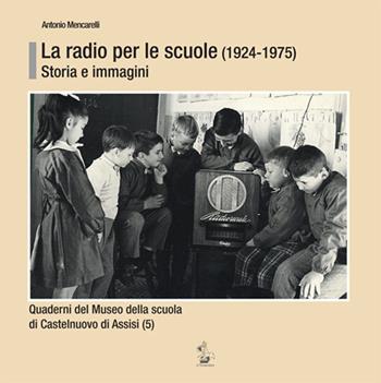 La radio per le scuole (1924-1975). Storia e immagini - Antonio Mencarelli - Libro Il Formichiere 2020, Quad. Museo scuola Castelnuovo di Assisi | Libraccio.it