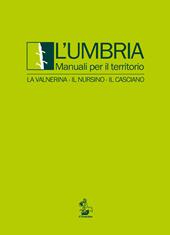 L' Umbria. Manuali per il territorio. La Valnerina, il Nursino, il Casciano