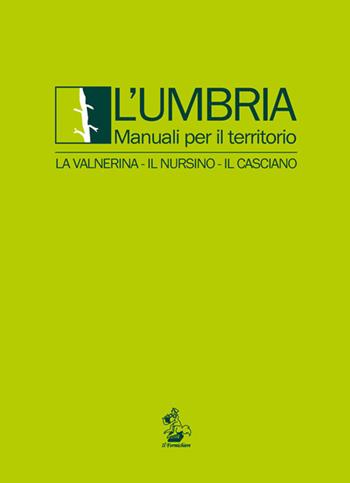 L' Umbria. Manuali per il territorio. La Valnerina, il Nursino, il Casciano  - Libro Il Formichiere 2018, Ritorni. Anastatiche e facsimili | Libraccio.it