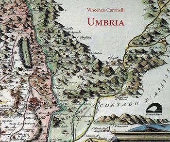 Umbria (rist. anast. 1708). Ediz. illustrata - Vincenzo Coronelli - Libro Il Formichiere 2019, Ritorni. Anastatiche e facsimili | Libraccio.it