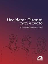 Uccidere i tiranni non è reato e, forse, neppure peccato