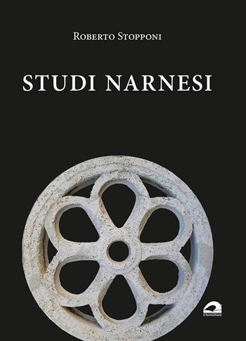 Studi narnesi. Diciannove saggi dell’autore per orientarsi nella storia della città e una panoramica degli studi negli ultimi cinquant’anni - Roberto Stopponi - Libro Il Formichiere 2021, Biblioteca umbro-sabina | Libraccio.it