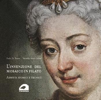 L'invenzione del mosaico in filato. Aspetti storici e tecnici - Paolo Di Buono, Veronika Maria Seifert - Libro Il Formichiere 2021 | Libraccio.it