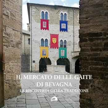 Il mercato delle Gaite di Bevagna. La riscoperta della tradizione. Ediz. italiana e inglese  - Libro Il Formichiere 2019 | Libraccio.it