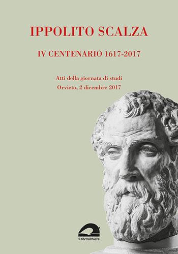 Ippolito Scalza. IV centenario, 1617-2017. Atti della giornata di studi (Orvieto, 2 dicembre 2017)  - Libro Il Formichiere 2019, De architectura | Libraccio.it