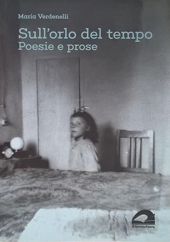 Sull'orlo del tempo. Poesie e prose - Maria Verdenelli - Libro Il Formichiere 2021, Testimonianze & memorie | Libraccio.it