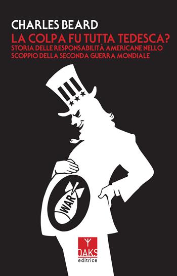 La colpa fu tutta tedesca? Storia delle responsabilità americane nello scoppio dello Seconda guerra mondiale - Charles Beard - Libro Oaks Editrice 2017, Streit | Libraccio.it