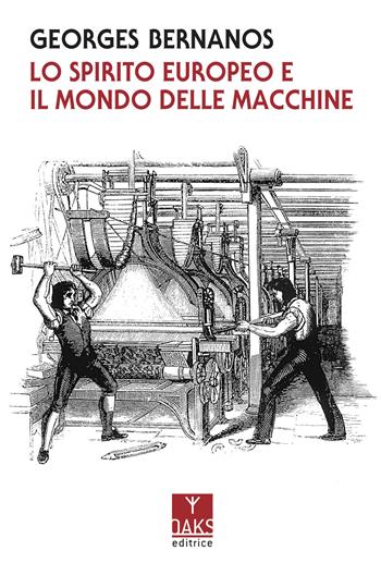 Lo spirito europeo e il mondo delle macchine - Georges Bernanos - Libro Oaks Editrice 2018, Vette | Libraccio.it