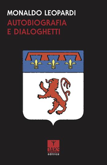 Autobiografia e dialoghetti - Monaldo Leopardi - Libro Oaks Editrice 2018, Vite convergenti | Libraccio.it