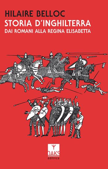 Storia d'Inghilterra. Dai romani alla regina Elisabetta - Hilaire Belloc - Libro Oaks Editrice 2018, Passato presente | Libraccio.it