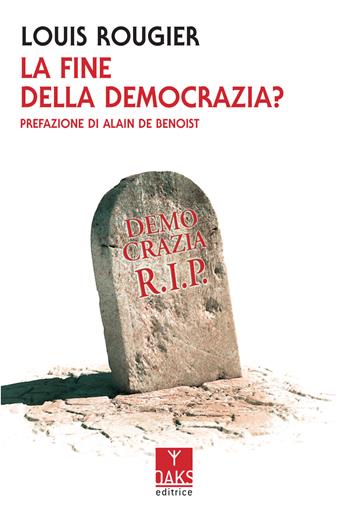 La fine della democrazia? - Louis Rougier - Libro Oaks Editrice 2018, Streit | Libraccio.it