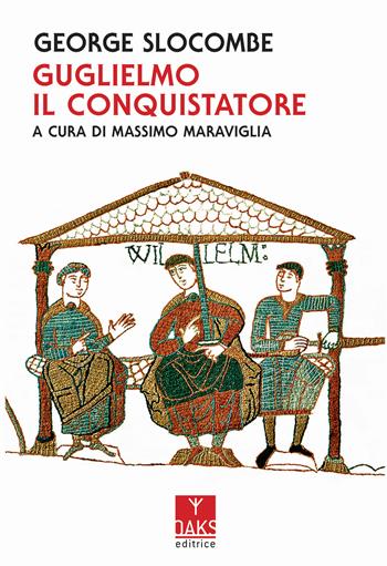 Guglielmo il Conquistatore - George Slocombe - Libro Oaks Editrice 2019, Vite convergenti | Libraccio.it