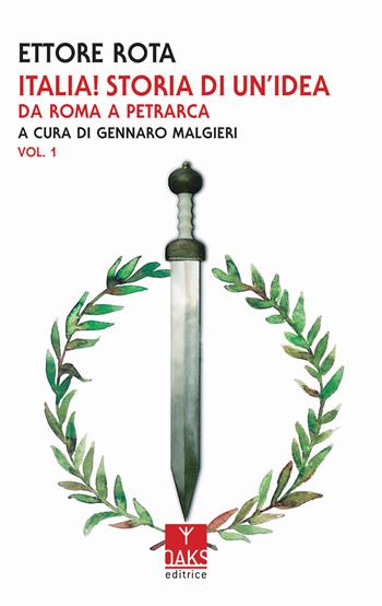 Italia! Storia di un'idea. Vol. 1: Da Roma a Petrarca - Ettore Rota - Libro Oaks Editrice 2019, Passato presente | Libraccio.it