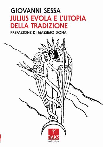 Julius Evola e l'utopia della tradizione - Giovanni Sessa - Libro Oaks Editrice 2019, Vette | Libraccio.it