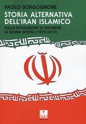 Storia alternativa dell'Iran islamico. Dalla rivoluzione di Khomeini ai giorni nostri (1979-2019)