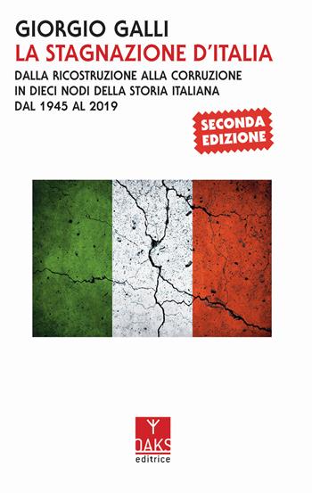 La stagnazione d'Italia. Dalla ricostruzione alla corruzione in dieci nodi della storia italiana dal 1945 al 2017 - Giorgio Galli - Libro Oaks Editrice 2019, Passato presente | Libraccio.it