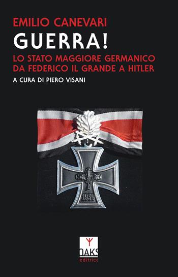 Guerra! Lo Stato maggiore germanico da Federico il Grande a Hitler - Emilio Canevari - Libro Oaks Editrice 2019, Streit | Libraccio.it