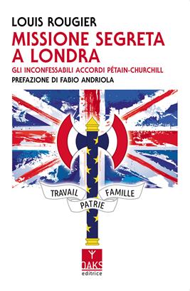 Missione segreta a Londra. Gli inconfessabili accordi Pétain-Churchill - Louis Rougier - Libro Oaks Editrice 2021 | Libraccio.it