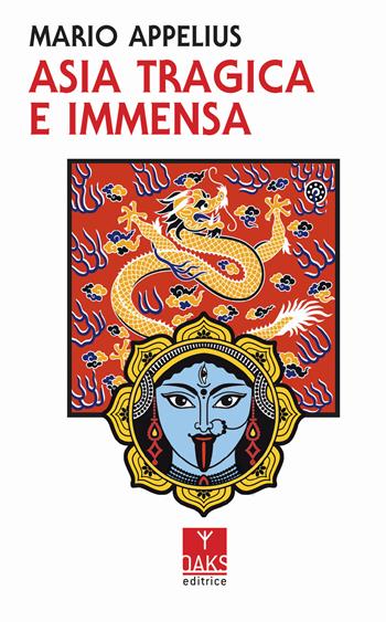 Asia tragica e immensa - Mario Appelius - Libro Oaks Editrice 2019, Ribelli | Libraccio.it
